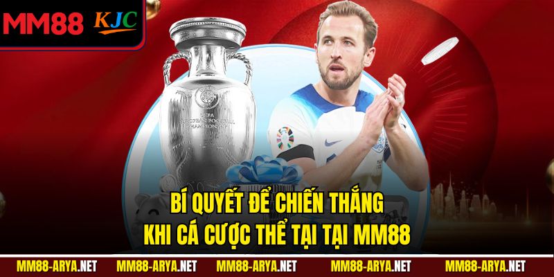 Bí quyết để chiến thắng khi cá cược thể tại tại MM88