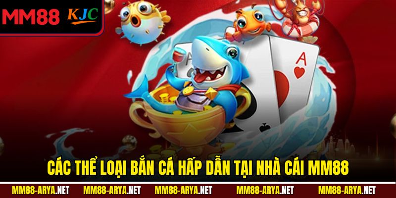 Các thể loại bắn cá hấp dẫn tại nhà cái MM88