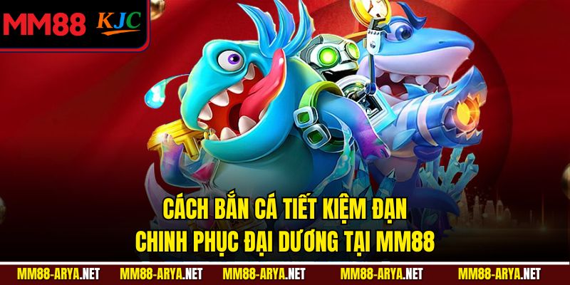 Cách Bắn Cá Tiết Kiệm Đạn