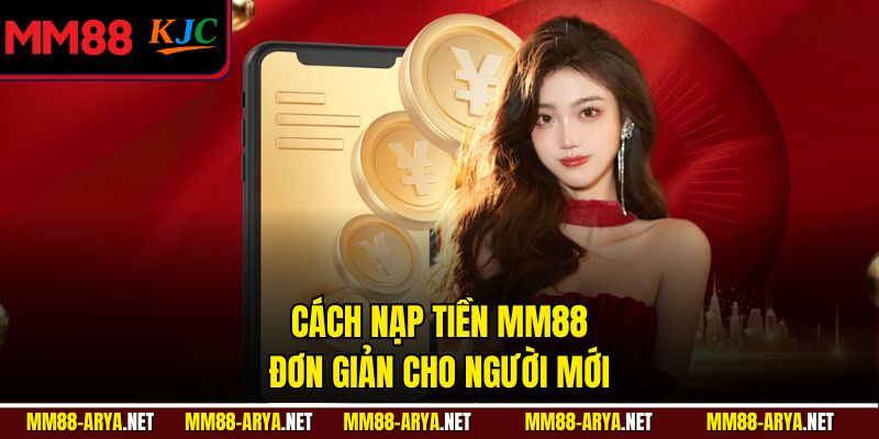 Cách nạp tiền MM88 đơn giản cho người mới