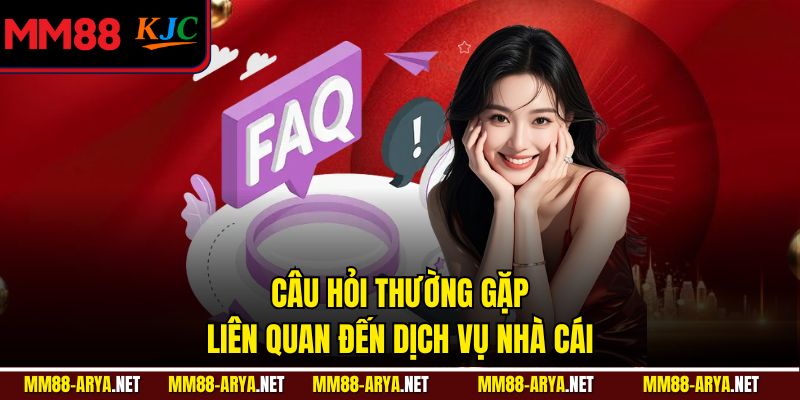 Câu hỏi thường gặp liên quan đến dịch vụ nhà cái