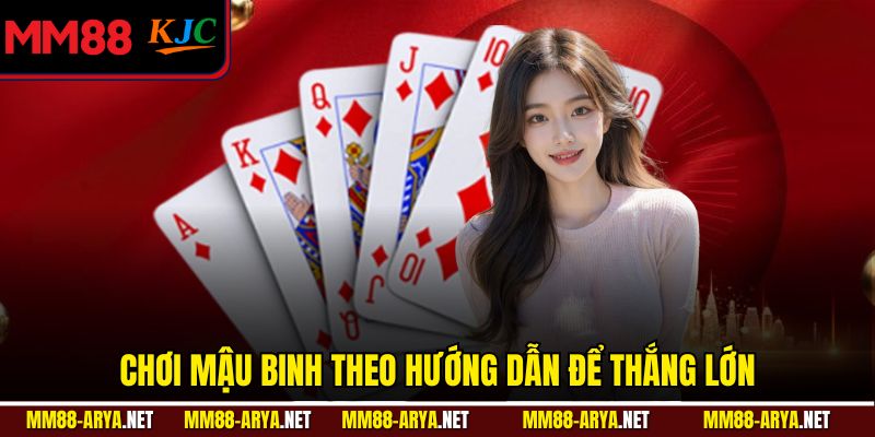 Chơi Mậu Binh theo hướng dẫn để thắng lớn