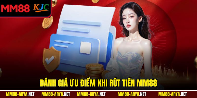 Đánh giá ưu điểm khi rút tiền MM88