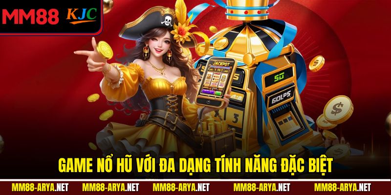 Game nổ hũ với đa dạng tính năng đặc biệt