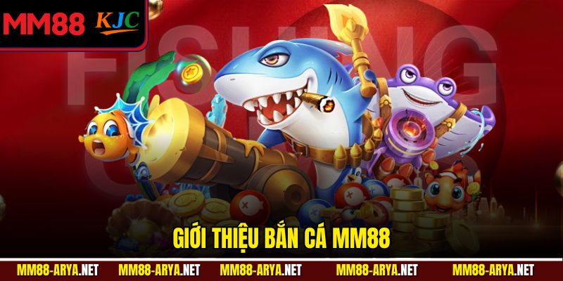 Giới thiệu bắn cá MM88