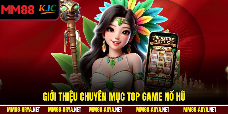 Giới thiệu chuyên mục top game nổ hũ