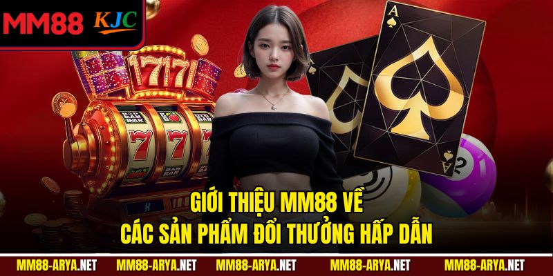 Giới thiệu MM88 về các sản phẩm đổi thưởng hấp dẫn