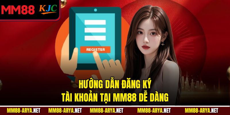 Hướng dẫn đăng ký tài khoản tại MM88 dễ dàng