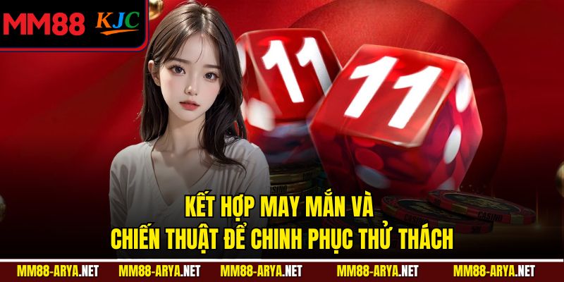 Kết hợp may mắn và chiến thuật để chinh phục thử thách
