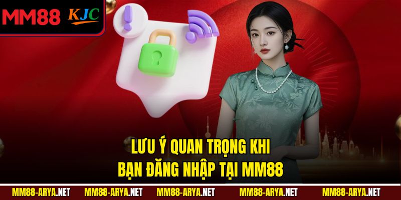 Lưu ý quan trọng khi bạn đăng nhập tại MM88