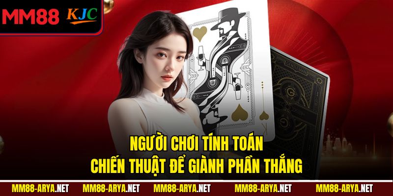 Người chơi tính toán chiến thuật để giành phần thắng
