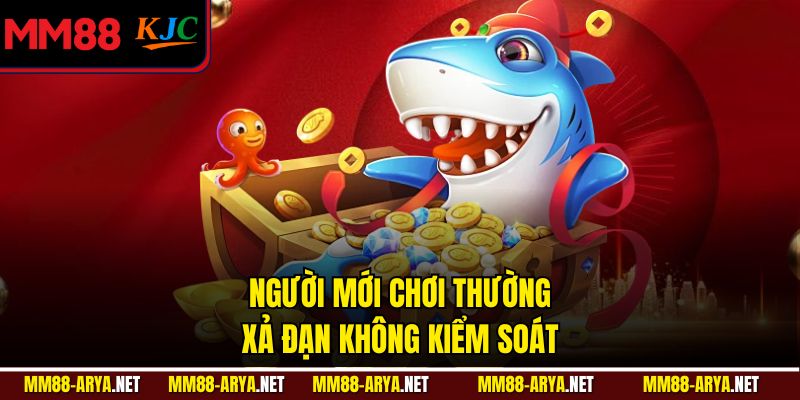 Người mới chơi thường xả đạn không kiểm soát