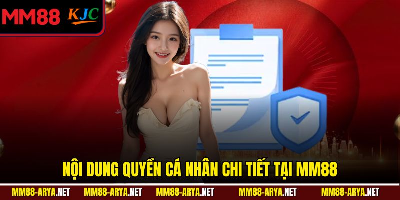 Nội dung quyền cá nhân chi tiết tại MM88