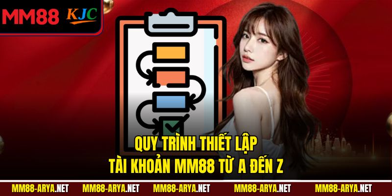 Quy trình thiết lập tài khoản MM88 từ a đến z