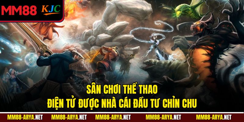 Sân chơi thể thao điện tử được nhà cái đầu tư chỉn chu