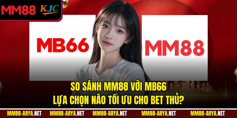 So Sánh MM88 Với MB66