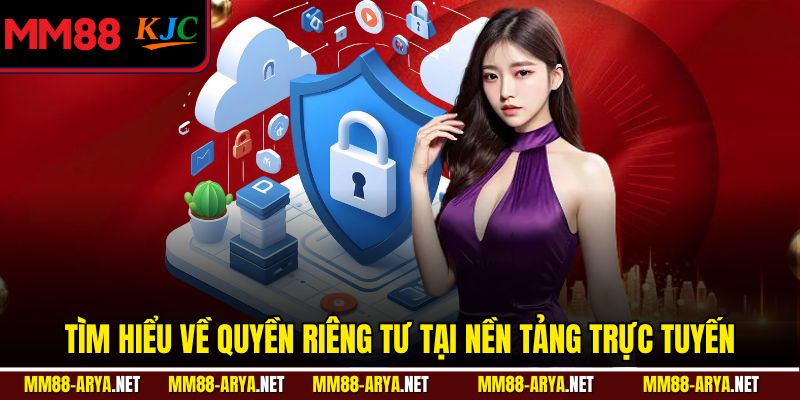 Tìm hiểu về quyền riêng tư tại nền tảng trực tuyến