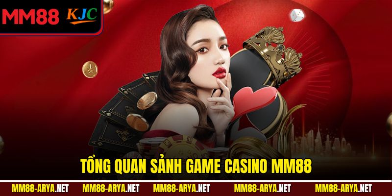 Tổng quan sảnh game Casino MM88