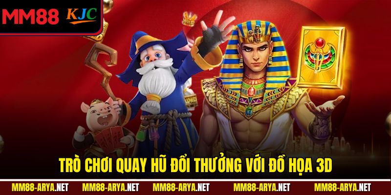 Trò chơi quay hũ đổi thưởng với đồ họa 3D